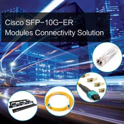 Cisco SFP-10G-ER Modules Connectivity Solution